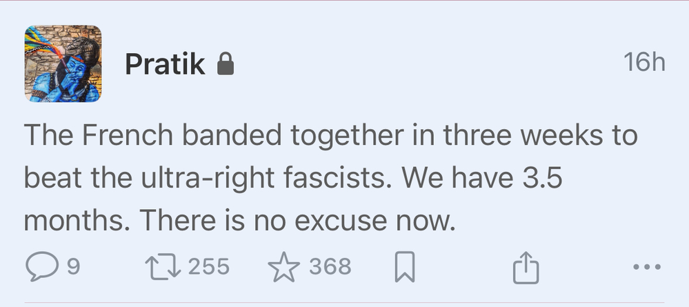 A social media post with text: “The French banded together in three weeks to beat the ultra-right fascists. We have 3.5 months. There is no excuse now.” It has nine comments, 255 retweets, and 368 likes.