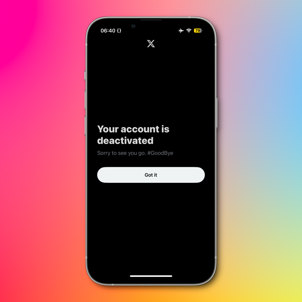 Smartphone screen showing a deactivation message from a social media app. The message states, &ldquo;Your account is deactivated. Sorry to see you go. #GoodBye.&rdquo; Below the message, there is a &ldquo;Got it&rdquo; button.