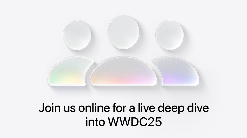 Three silhouettes rendered in translucent, frosted white with a rainbow glow. Captioned, “Join us online for a live deep dive into WWDC25”. 