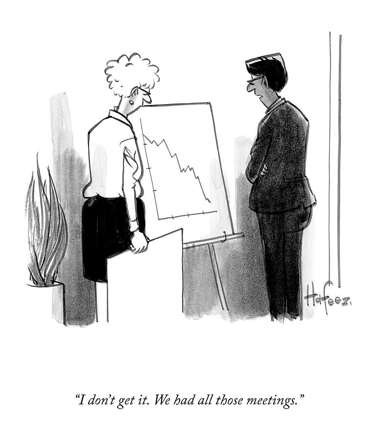 Two people stand in front of a downward-trending graph on an easel. One person looks puzzled. A plant is nearby. Caption: “I don’t get it. We had all those meetings.