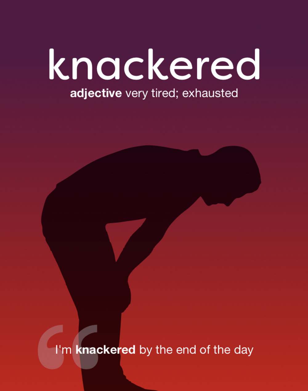 A definition image from the Lookup app for the word “knackered”, meaning very tired or exhausted. There’s a silhouette of a person hunched over in fatigue, and it should be my face instead.