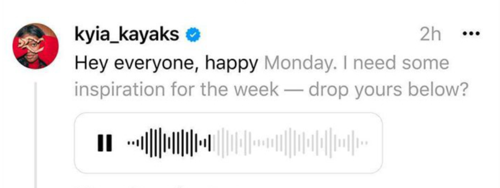 A social media post by &lsquo;kyia_kayaks&rsquo; shows an audio wave and reads: &ldquo;Hey everyone, happy Monday. I need some inspiration for the week — drop yours below?&rdquo; Posted 2 hours ago.