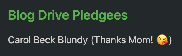 &ldquo;Blog Drive Pledgees&rdquo; heading in green; below, listed name &ldquo;Carol Beck Blundy&rdquo; followed by text in parentheses &ldquo;(Thanks Mom! 😘)&rdquo; on a dark background.
