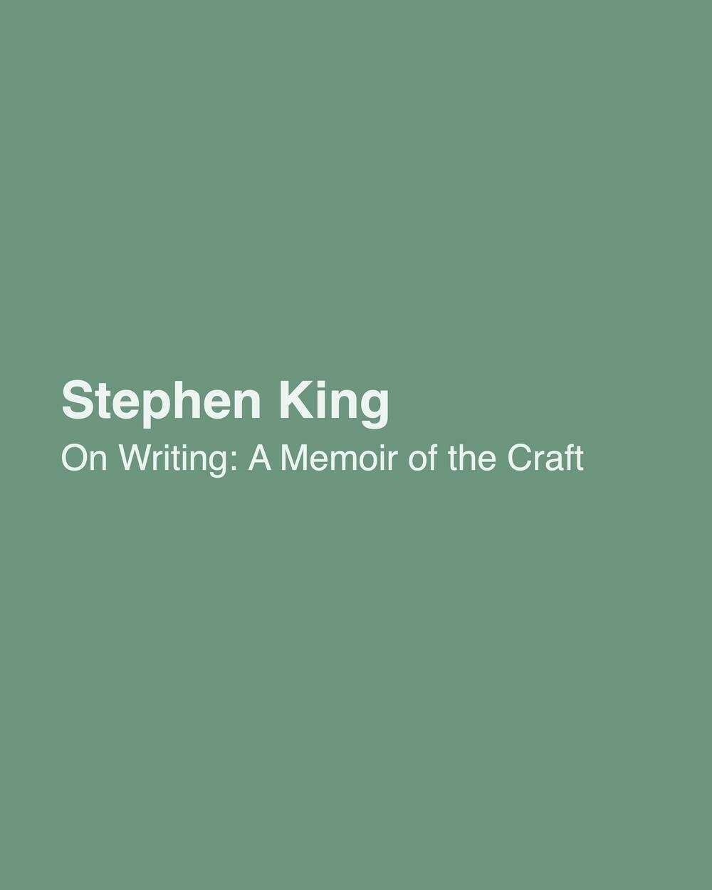 The previous quote is by Stephen King, from his book On Writing: A Memoir of the Craft.