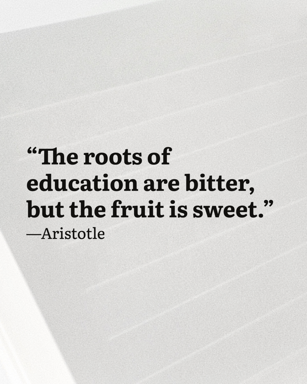 Quote: “The roots of education are bitter, but the fruit is sweet.” by Aristotle.
Background image: a blank page of the iA
Notebook.
Visual made with iA Presenter.