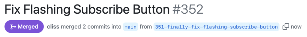 A screenshot of a pull request on Github. The PR is entitled “Fix Flashing Subscribe Button” and it is showing as merged.