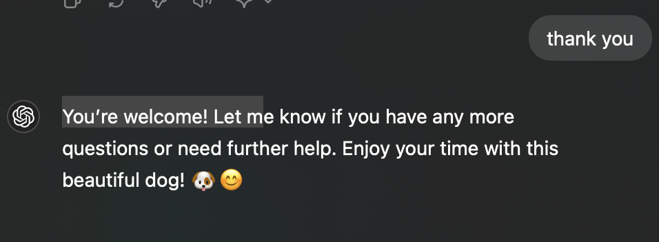 Me: Thank you

ChatGPT:
You’re welcome! Let me know if you have any more questions or need further help. Enjoy your time with this beautiful dog! 🐶😊