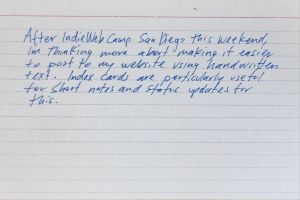 Handwritten index card in blue ink reading After Indie Web Camp San Diego this weekend, I'm thinking more an to post to my text. Index abert website Index Cards making it easier Vsing are particularly useful for short notes and status ypdates for this.