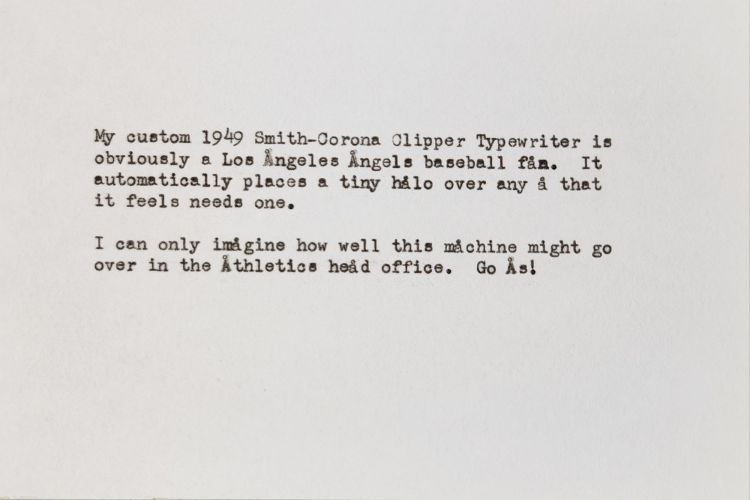 My custom 1949 Smith-Corona Clipper Typewriter is obviously a Los Angeles Angels baseball fån. It automatically places a tiny hålo over any å that it feels needs one. I can only imagine how well this machine might go over in the Athletics head office. Go Ås!