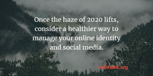 Background image of a forest and mountains covered in haze superimposed with the words "Once the haze of 2020 lifts, consider a healthier way to manage your online identity and social media. indieweb.org"