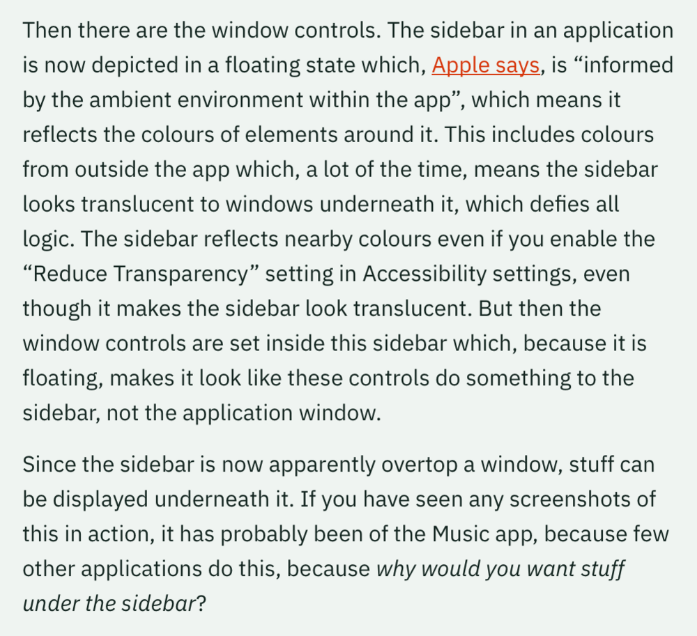 Image of a text discussing window controls in applications. It explains that the sidebar appears in a floating state, reflecting ambient colors, making it look translucent. The sidebar reflects surrounding colors even with “Reduce Transparency” enabled. Window controls within the sidebar appear to affect the sidebar rather than the application window. This design allows content to be displayed underneath the floating sidebar. The text highlights how this is seen in the Music app and questions the purpose of placing content under the sidebar.