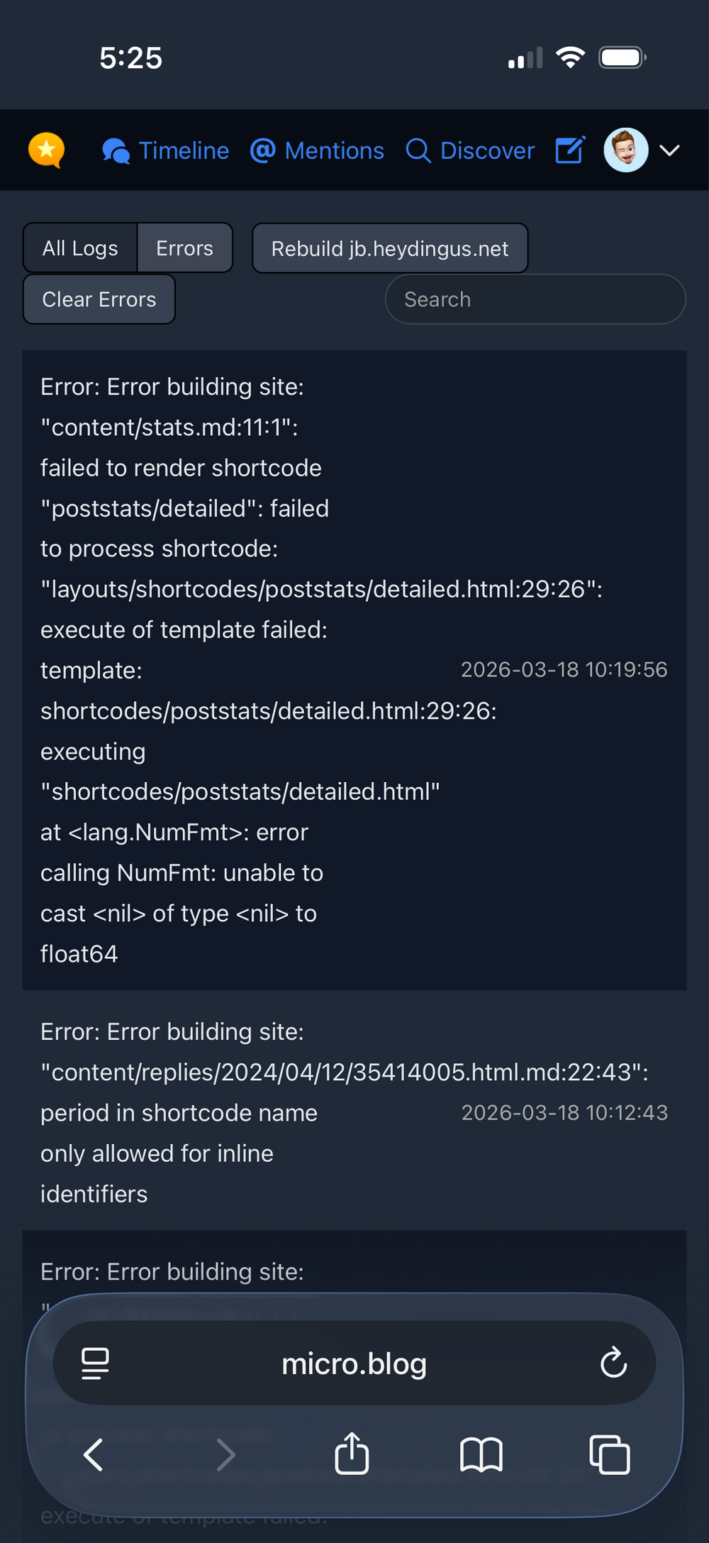 Screenshot of an error message on a mobile device, displaying log details and code errors. The top navigation bar shows icons for timeline, mentions, discover, and a user profile. Below, an error is listed: “Error building site: ‘content/stats.md:11:1’: failed to render shortcode ‘poststats/detailed’…”. Another error indicates a problem with a shortcode name. The date shown is March 18, 2026. At the bottom, there is a navigation bar for the “micro.blog” app with icons for back, forward, share, bookmark, and tabs. The time displayed is 5:25.