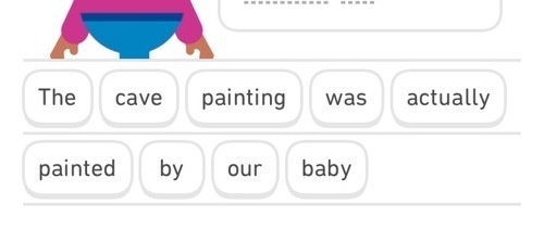 duolingo screenshot: "The cave painting was actually painted by our baby"