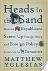 Cover for Heads in the Sand: How the Republicans Screw Up Foreign Policy and Foreign Policy Screws Up the Democrats