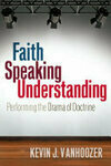 Cover for Faith Speaking Understanding: Performing the Drama of Doctrine