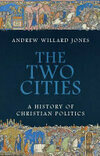 Cover for The Two Cities: A History of Christian Politics