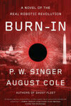 Cover for Burn-In: A Novel of the Real Robotic Revolution