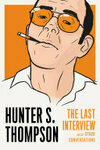 Cover for Hunter S. Thompson: The Last Interview