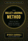 Cover for The Bullet Journal Method: Track Your Past, Order Your Present, Plan Your Future