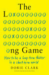 Cover for The Long Game: How to Be a Long-Term Thinker in a Short-Term World