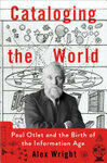 Cover for Cataloging the World: Paul Otlet and the Birth of the Information Age