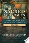 Cover for Sacred Economics, Revised: Money, Gift & Society in the Age of Transition