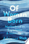 Cover for Of Woman Born: Motherhood as Experience and Institution