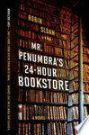 Cover for Mr. Penumbra's 24-hour Bookstore