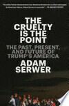 Cover for The Cruelty Is the Point: The Past, Present, and Future of Trump's America
