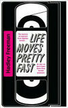 Cover for Life Moves Pretty Fast: The Lessons We Learned From Eighties Movies (And Why We Don't Learn Them From Movies Any More)