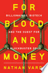 Cover for For Blood and Money: Billionaires, Biotech, and the Quest for a Blockbuster Drug