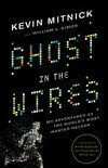 Cover for Ghost in the Wires: My Adventures as the World's Most Wanted Hacker