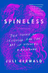 Cover for Spineless: The Science of Jellyfish and the Art of Growing a Backbone