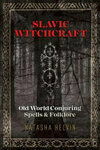 Cover for Slavic Witchcraft: Old World Conjuring Spells and Folklore