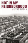 Cover for Not in My Neighborhood: How Bigotry Shaped a Great American City