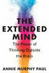 Cover for The Extended Mind: The Power of Thinking Outside the Brain