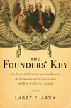 Cover for The Founders' Key: The Divine and Natural Connection Between the Declaration and the Constitution and What We Risk by Losing It