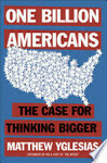 Cover for One Billion Americans: The Case for Thinking Bigger