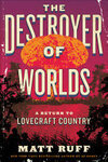Cover for The Destroyer of Worlds (Lovecraft Country, #2)