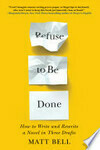 Cover for Refuse to Be Done: How to Write and Rewrite a Novel in Three Drafts