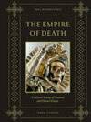 Cover for The Empire of Death: A Cultural History of Ossuaries and Charnel Houses