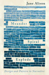 Cover for Meander, Spiral, Explode: Design and Pattern in Narrative