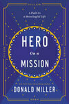 Cover for Hero on a Mission: A Path to a Meaningful Life