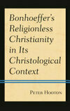 Cover for Bonhoeffer's Religionless Christianity in Its Christological Context