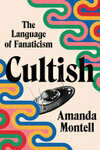 Cover for Cultish: The Language of Fanaticism