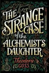 Cover for The Strange Case of the Alchemist's Daughter