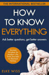 Cover for How to Know Everything: Ask Better Questions. Get Better Answers. Be A Better You