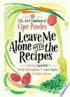 Cover for Leave Me Alone with the Recipes: The Life, Art, and Cookbook of Cipe Pineles