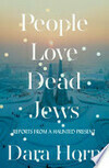 Cover for People Love Dead Jews: Reports from a Haunted Present