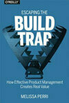 Cover for Escaping the Build Trap: How Effective Product Management Creates Real Value